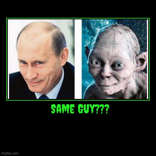 Putin-gollum | image tagged in funny,demotivationals | made w/ Imgflip demotivational maker