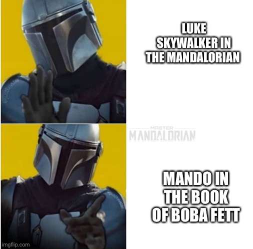 Mandalorian Drake | LUKE SKYWALKER IN THE MANDALORIAN; MANDO IN THE BOOK OF BOBA FETT | image tagged in mandalorian drake | made w/ Imgflip meme maker