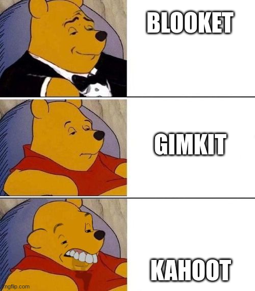 BLOOKET; GIMKIT; KAHOOT | image tagged in funny | made w/ Imgflip meme maker