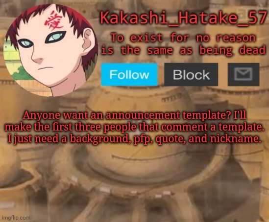 Kakashi_Hatake_57 | Anyone want an announcement template? I'll make the first three people that comment a template. I just need a background, pfp, quote, and nickname. | image tagged in kakashi_hatake_57 | made w/ Imgflip meme maker