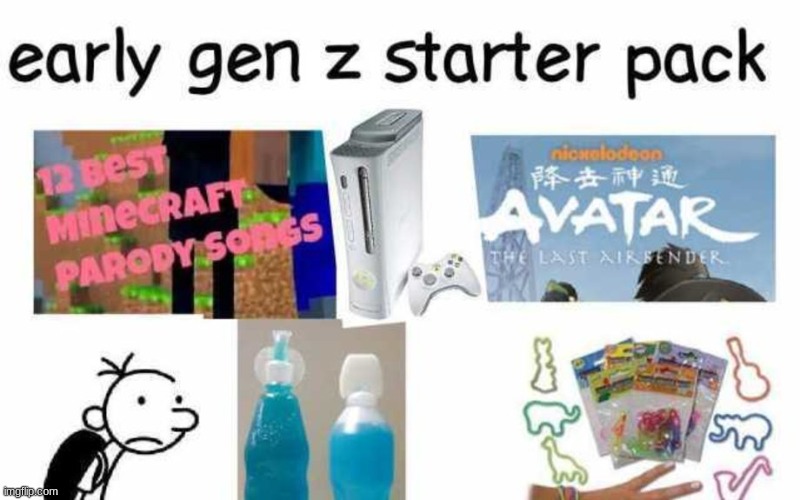 tbh i am a part of early Gen Z, im a 2008. | image tagged in early,gen z,nostalgia | made w/ Imgflip meme maker