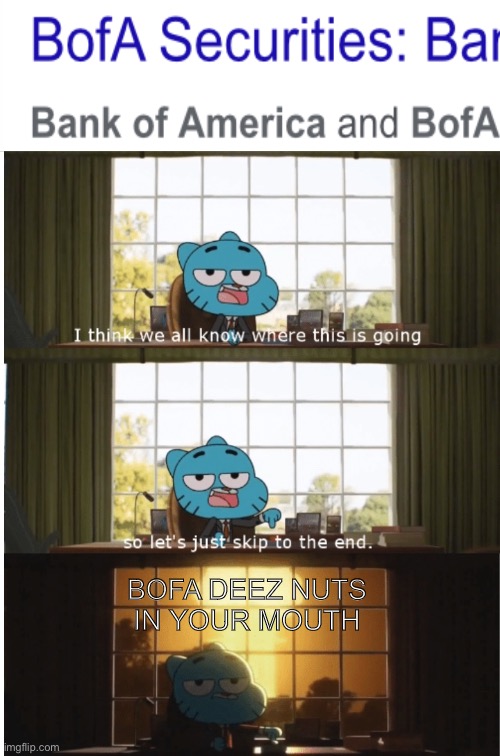 I’m pretty sure whoever made this abbreviation got fired | BOFA DEEZ NUTS IN YOUR MOUTH | image tagged in i think we all know where this is going,you had one job,bofa | made w/ Imgflip meme maker