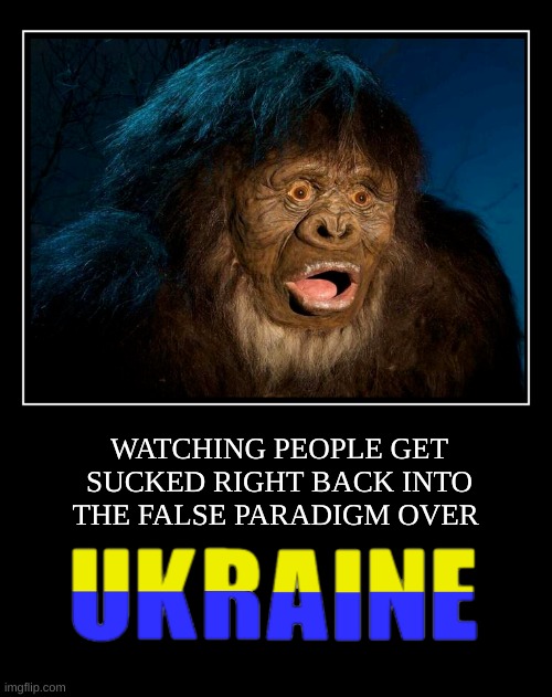 It's the Same Olde Bullshit! | WATCHING PEOPLE GET SUCKED RIGHT BACK INTO THE FALSE PARADIGM OVER | image tagged in ukraine,war,lies,false,fake news,military industrial complex | made w/ Imgflip meme maker