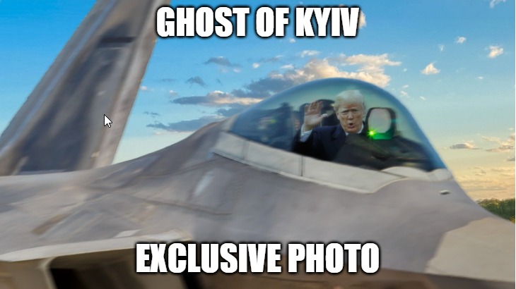 Ghost of Kyiv | GHOST OF KYIV; EXCLUSIVE PHOTO | image tagged in ukraine,trump | made w/ Imgflip meme maker