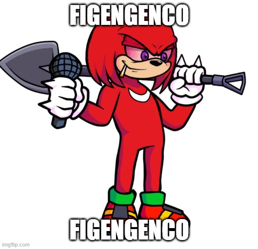 FIGENGENCO FIGENGENCO | made w/ Imgflip meme maker