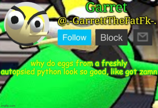 h | why do eggs from a freshly autopsied python look so good, like got zamn | made w/ Imgflip meme maker