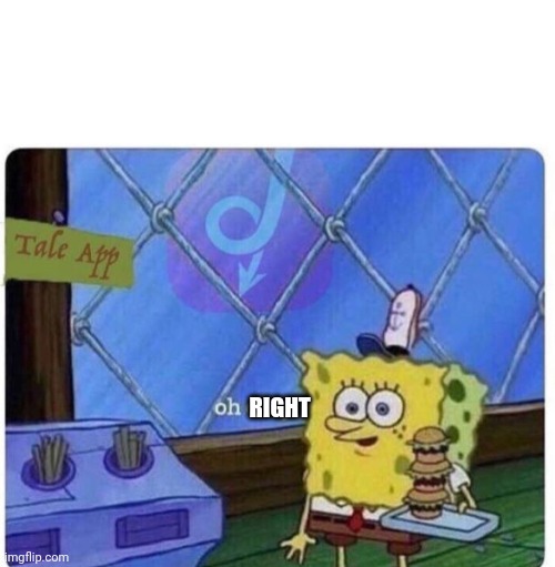 oh okay spongebob | RIGHT | image tagged in oh okay spongebob | made w/ Imgflip meme maker