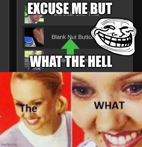 EXCUSE ME BUT; WHAT THE HELL | image tagged in f,the rock driving | made w/ Imgflip meme maker
