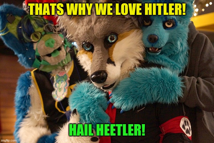 THATS WHY WE LOVE HITLER! HAIL HEETLER! | made w/ Imgflip meme maker
