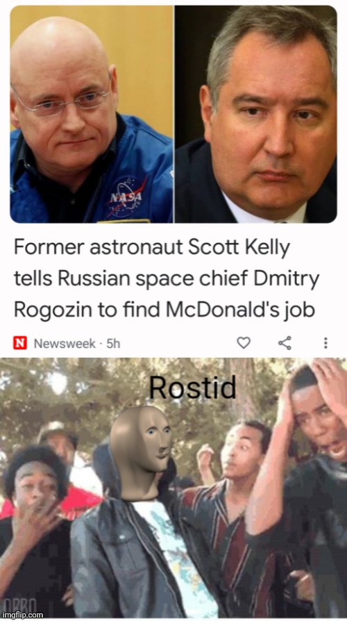 I mean, I've never heard of that astronaut guy, but damn... | image tagged in meme man rostid | made w/ Imgflip meme maker