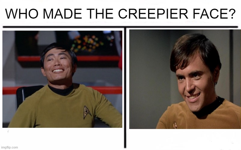 Sulu v Chekov |  WHO MADE THE CREEPIER FACE? | image tagged in who would win blank | made w/ Imgflip meme maker