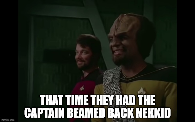 Transporter Malfunction |  THAT TIME THEY HAD THE CAPTAIN BEAMED BACK NEKKID | image tagged in when you realized what you got yourself into | made w/ Imgflip meme maker
