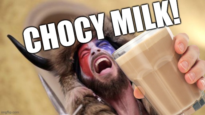 CHOCY MILK! | made w/ Imgflip meme maker