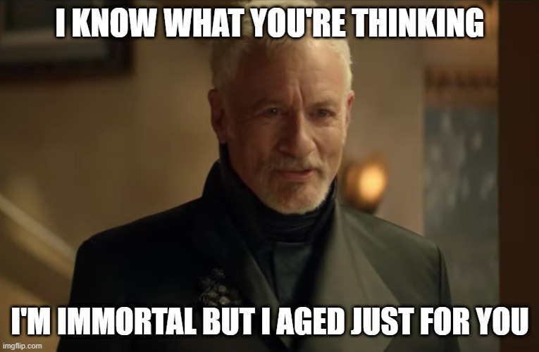 How Convenient |  I KNOW WHAT YOU'RE THINKING; I'M IMMORTAL BUT I AGED JUST FOR YOU | image tagged in q star trek picard season 2 | made w/ Imgflip meme maker