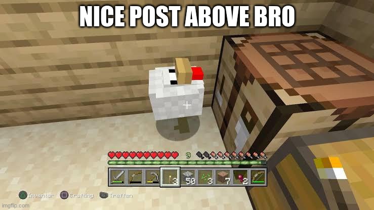nice post above bro | NICE POST ABOVE BRO | image tagged in nice post above bro | made w/ Imgflip meme maker