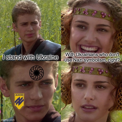 Anakin Padme 4 Panel |  I stand with Ukraine; With Ukrainians who don't use Nazi symbolism, right? | image tagged in anakin padme 4 panel | made w/ Imgflip meme maker
