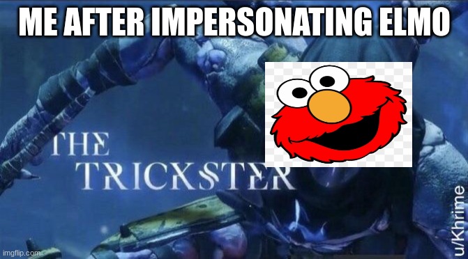 The Trickster | ME AFTER IMPERSONATING ELMO | image tagged in the trickster | made w/ Imgflip meme maker