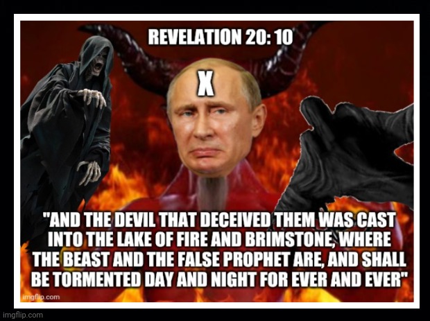 Revelations 20:10 KJV | image tagged in vladimir putin memes,putines,evil,lake of fire,ukraine russian war,pray for ukrainian people | made w/ Imgflip meme maker