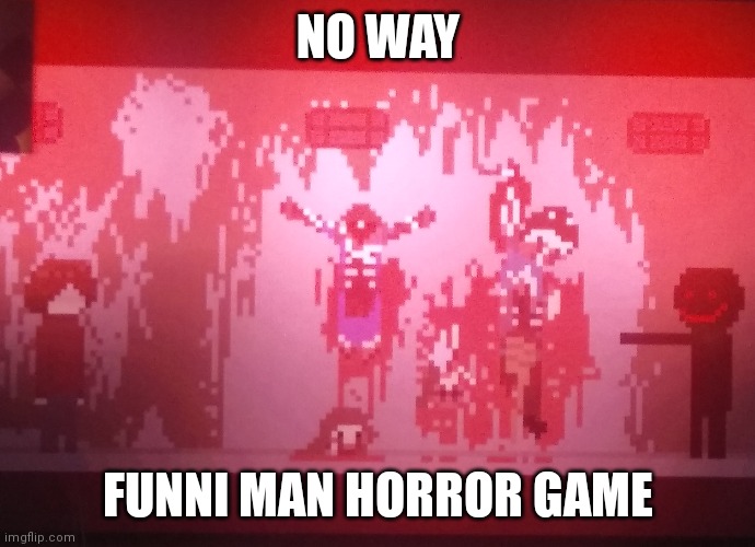 NO WAY; FUNNI MAN HORROR GAME | made w/ Imgflip meme maker