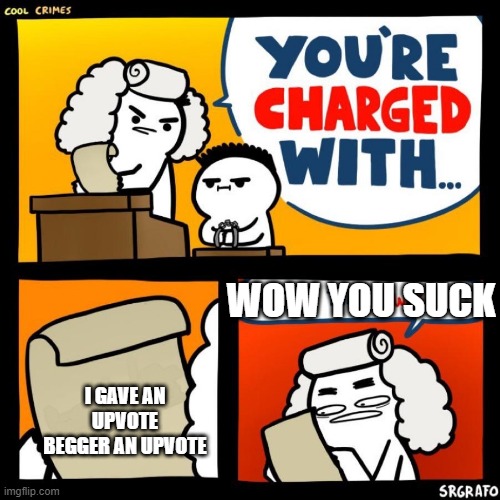 Not cool crimes |  WOW YOU SUCK; I GAVE AN UPVOTE BEGGER AN UPVOTE | image tagged in not cool,crime | made w/ Imgflip meme maker