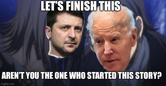 Ukraine provoked Russia | LET’S FINISH THIS; AREN’T YOU THE ONE WHO STARTED THIS STORY? | image tagged in russia,ukraine,political meme,politics,vladimir putin,joe biden | made w/ Imgflip meme maker