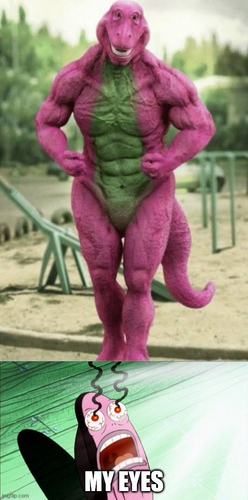 Barney | MY EYES | image tagged in spongebob my eyes,barney,cursed images,unsee juice | made w/ Imgflip meme maker