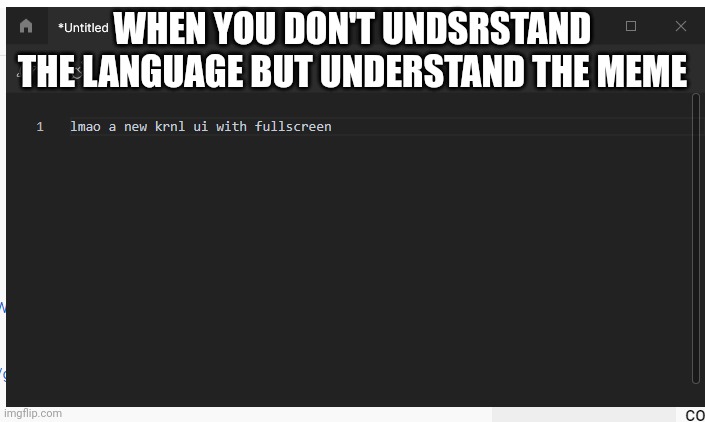 fullscreen executor | WHEN YOU DON'T UNDSRSTAND THE LANGUAGE BUT UNDERSTAND THE MEME; HTTPS://YOUTUBE.COM/SHORTS/V5CLGXH5FH4?FEATURE=SHARE | image tagged in fullscreen executor | made w/ Imgflip meme maker