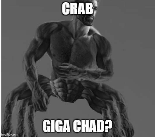 Crab giga chad? | CRAB; GIGA CHAD? | image tagged in memes,funny | made w/ Imgflip meme maker