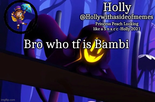 Holly Snatcher Template | Bro who tf is Bambi | image tagged in holly snatcher template | made w/ Imgflip meme maker