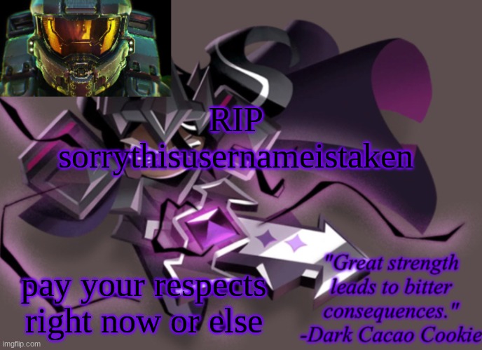 my 6th announcement temp | RIP sorrythisusernameistaken; pay your respects right now or else | image tagged in my 6th announcement temp | made w/ Imgflip meme maker