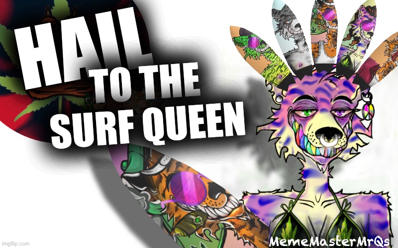 Hail to the surf queen | HAIL; TO THE SURF QUEEN; MemeMasterMrQs | image tagged in surfing,queen,women,tiger | made w/ Imgflip meme maker