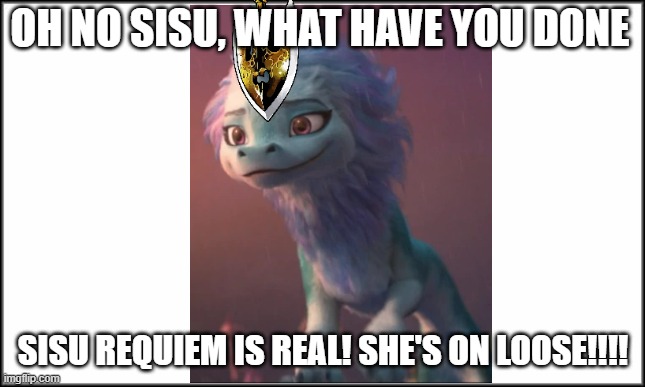 Oh, No, PLS not Requiem Sisu!!!!! | OH NO SISU, WHAT HAVE YOU DONE; SISU REQUIEM IS REAL! SHE'S ON LOOSE!!!! | image tagged in plain white | made w/ Imgflip meme maker