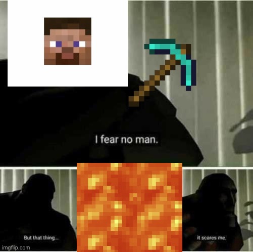 Digging straight down | image tagged in i fear no man | made w/ Imgflip meme maker