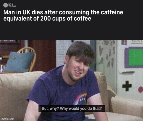 Seriously, why | image tagged in but why why would you do that | made w/ Imgflip meme maker