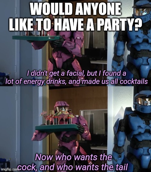 cocc tail | WOULD ANYONE LIKE TO HAVE A PARTY? | image tagged in cocc tail | made w/ Imgflip meme maker