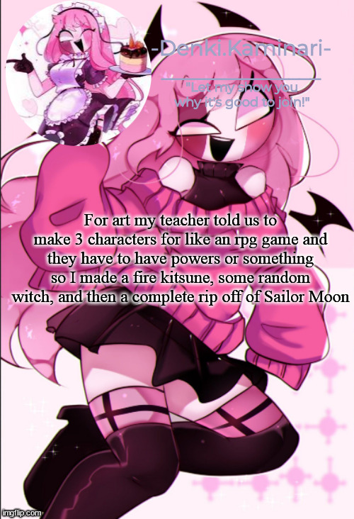 so y e a h | For art my teacher told us to make 3 characters for like an rpg game and they have to have powers or something so I made a fire kitsune, some random witch, and then a complete rip off of Sailor Moon | image tagged in sarv temp | made w/ Imgflip meme maker