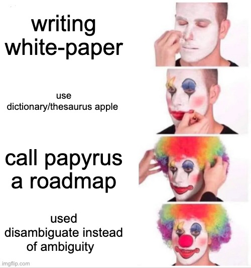 gtf[aht]-oh cheer | writing white-paper; use dictionary/thesaurus apple; call papyrus a roadmap; used disambiguate instead of ambiguity | image tagged in memes,clown applying makeup | made w/ Imgflip meme maker