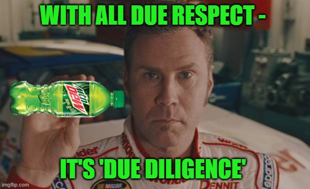 Ricky Bobby big red | WITH ALL DUE RESPECT - IT'S 'DUE DILIGENCE' | image tagged in ricky bobby big red | made w/ Imgflip meme maker