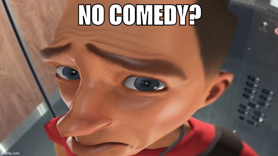 NO COMEDY? | made w/ Imgflip meme maker