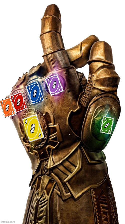 A yes "power" | image tagged in infinity gauntlet,thanos uno reverse card,uno reverse card | made w/ Imgflip meme maker