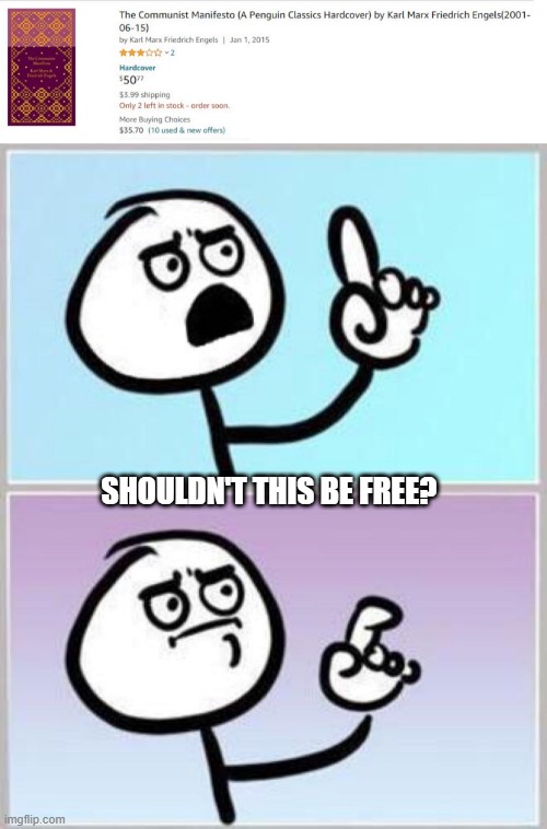 How Does One Sell Free? | SHOULDN'T THIS BE FREE? | image tagged in communist manifesto,wait what | made w/ Imgflip meme maker