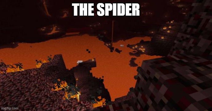 Nether | THE SPIDER | image tagged in nether | made w/ Imgflip meme maker