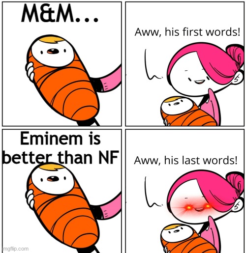 NF is better, we all know that |  M&M... Eminem is better than NF | image tagged in eminem,sucks | made w/ Imgflip meme maker