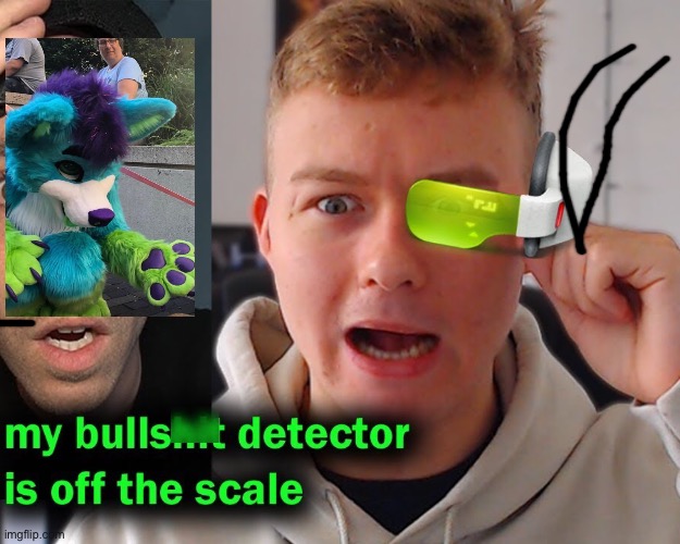 My bs detected is off the scale | image tagged in my bs detected is off the scale | made w/ Imgflip meme maker