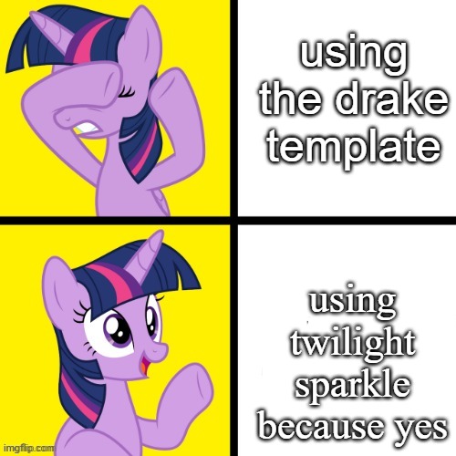 mlp fans where ya at | using the drake template; using twilight sparkle because yes | image tagged in mlp | made w/ Imgflip meme maker
