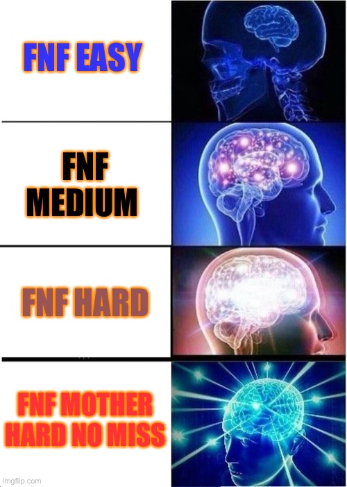 Expanding Brain | FNF EASY; FNF MEDIUM; FNF HARD; FNF MOTHER HARD NO MISS | image tagged in memes,expanding brain | made w/ Imgflip meme maker