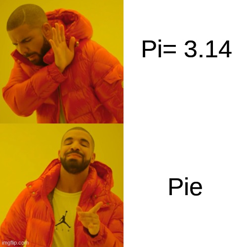 I don't like math so I agree with this meme | Pi= 3.14; Pie | image tagged in memes,drake hotline bling | made w/ Imgflip meme maker