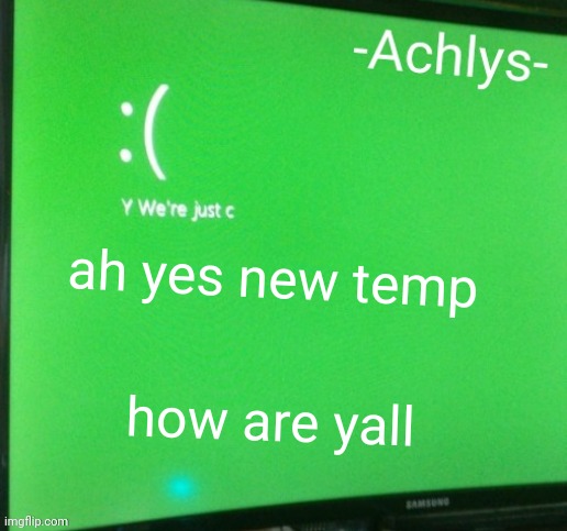 Achlys error temp | ah yes new temp; how are yall | image tagged in achlys error temp | made w/ Imgflip meme maker