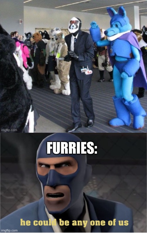 FURRIES: | image tagged in he could be anyone of us | made w/ Imgflip meme maker