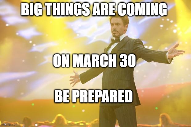 lvl 15 unlocks soon just need to get the rest of the exp | BIG THINGS ARE COMING; ON MARCH 30; BE PREPARED | image tagged in tony stark success | made w/ Imgflip meme maker